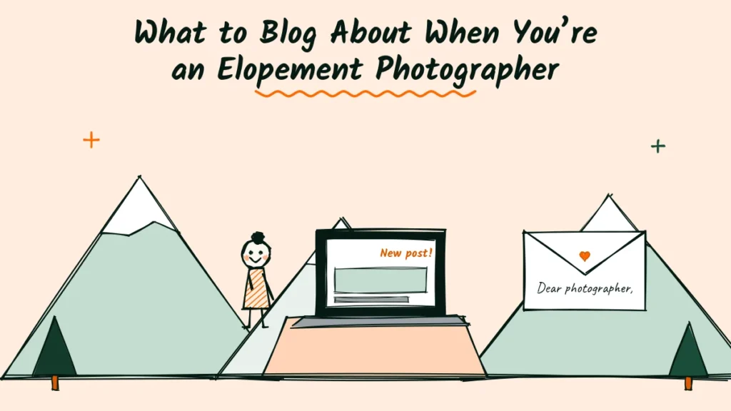 What to Blog About When You’re an Elopement Photographer Doodle for a guide on what to blog about as an elopement photographer, with a photographer at a laptop on a mountain showing a new blog post, next to a letter that says dear photographer