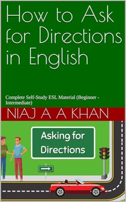 How to Ask for Directions in English, a book from the Master 100+ Everyday ESL Situations series by Niaj A A Khan