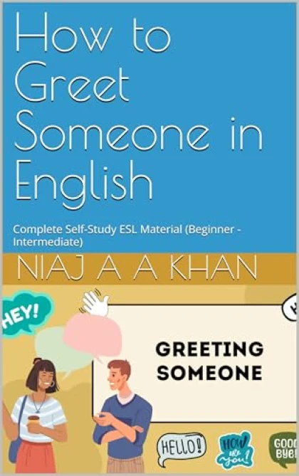 How to Greet Someone in English, a book from the Master 100+ Everyday ESL Situations series by Niaj A A Khan