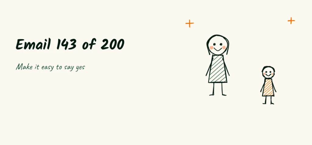 Email number 143 of 200 Doodle of a smiling editor and a child beside the words Email 143 of 200 and make it easy to say yes