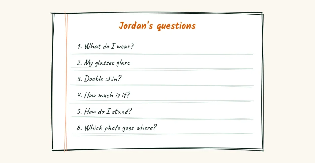 Six questions, six posts A doodle notebook page titled Jordan's questions with six handwritten lines, what do I wear, my glasses glare, double chin, how much is it, how do I stand and which photo goes where