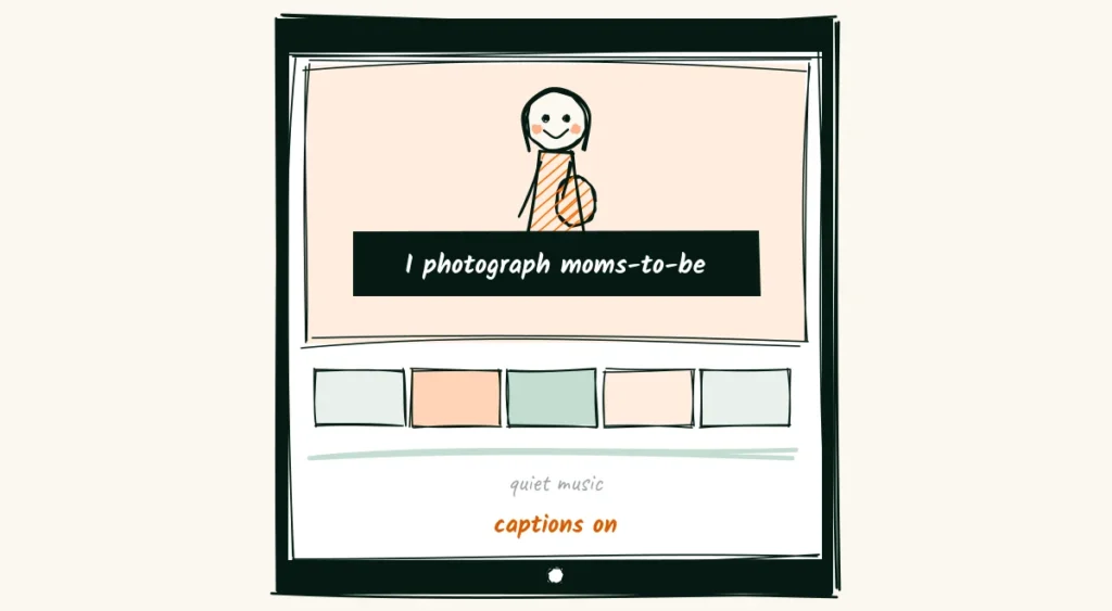 Edit and add captions A doodle phone editing app with clips on a timeline, a quiet music track and a large caption across the video that says I photograph moms-to-be