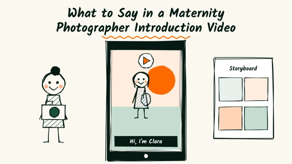 What to Say in a Maternity Photographer Introduction Video Maternity photographer introduction video doodle with a phone playing a video of a pregnant woman at sunset with the caption hi, I am Clara, a photographer with a camera and a storyboard