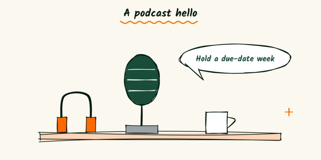A podcast hello A doodle podcast microphone on a table with headphones, a mug and a speech bubble that says hold a due-date week