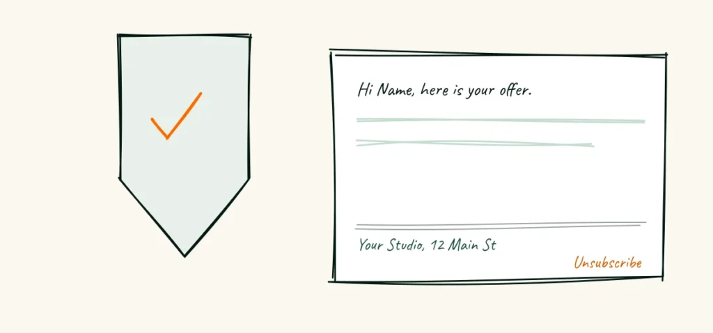 Keep email honest and easy to leave A small shield with a check mark, beside a sample email footer with an unsubscribe link and a business name